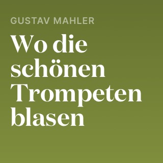 Gustav Mahler – Wo die schönen Trompeten blasen