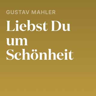 Gustav Mahler – Liebst Du um Schönheit