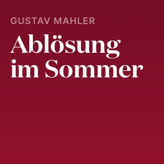 Gustav Mahler – Ablösung im Sommer