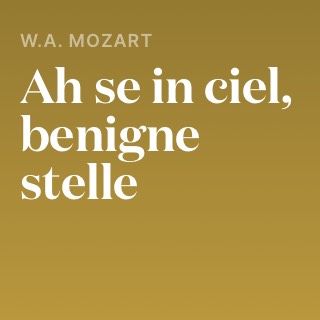 W.A. Mozart – Ah se in ciel, benigne stelle